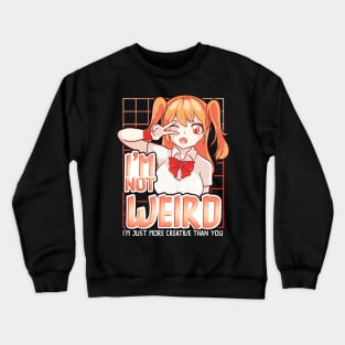 I'm Not Weird Im Just More Creative Than You Anime Crewneck Sweatshirt